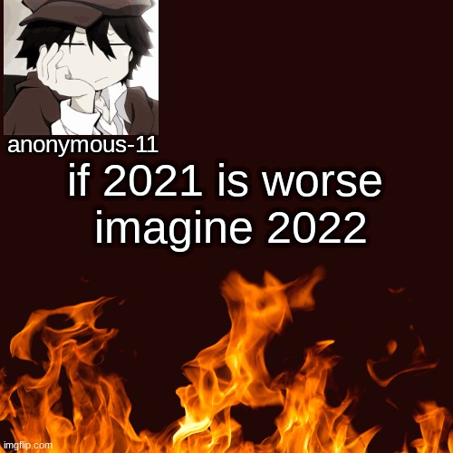 if 2021 is worse 
imagine 2022 | made w/ Imgflip meme maker