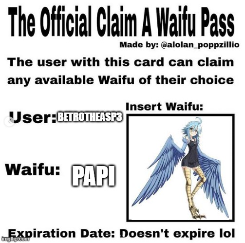 Official claim a waifu pass | BETROTHEASP3; PAPI | image tagged in official claim a waifu pass | made w/ Imgflip meme maker