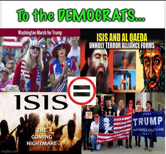 Republicans are WHAT?! | To the DEMOCRATS... | image tagged in republican,democrat,isis,patriotism,trump,americans | made w/ Imgflip meme maker