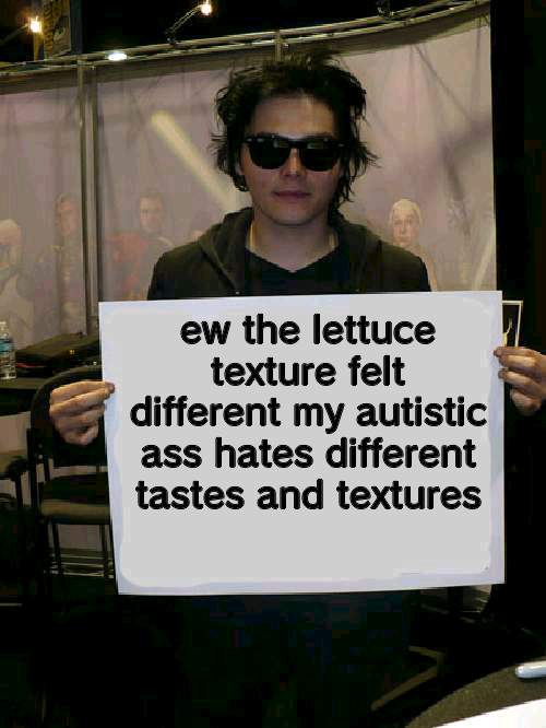 EW I JUST THREW IT UP | ew the lettuce texture felt different my autistic ass hates different tastes and textures | image tagged in gerard way holding sign | made w/ Imgflip meme maker