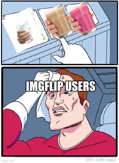for all of you normal milks | IMGFLIP USERS | image tagged in three buttons | made w/ Imgflip meme maker