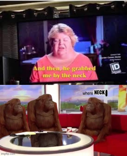 NECK | image tagged in where banana | made w/ Imgflip meme maker