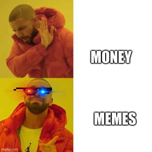 Memes | MONEY; MEMES | image tagged in drake blank | made w/ Imgflip meme maker