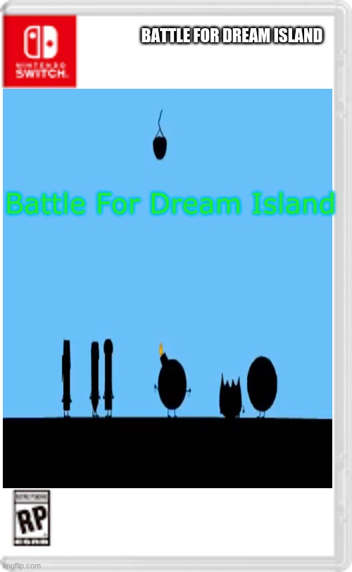 BFDI For The Nintendo Switch | BATTLE FOR DREAM ISLAND; Battle For Dream Island | image tagged in fake nintnedo switch game,bfdi | made w/ Imgflip meme maker