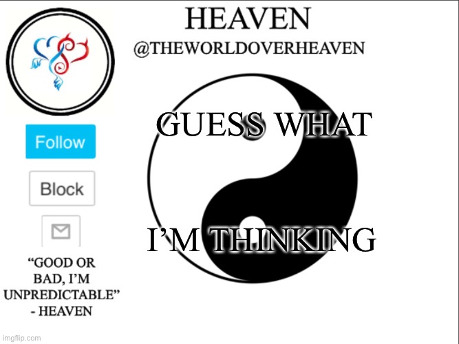 What do you guys think | GUESS WHAT; I’M THINKING | image tagged in theworldheaven | made w/ Imgflip meme maker