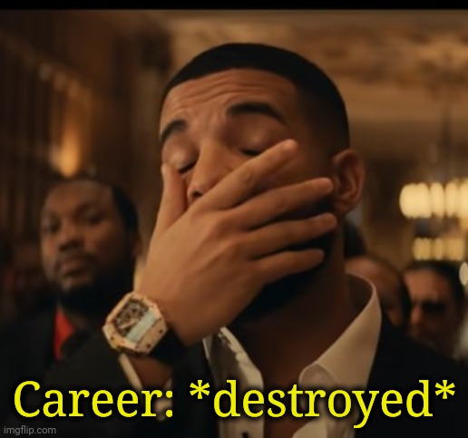 mask up | Career: *destroyed* | image tagged in mask up | made w/ Imgflip meme maker