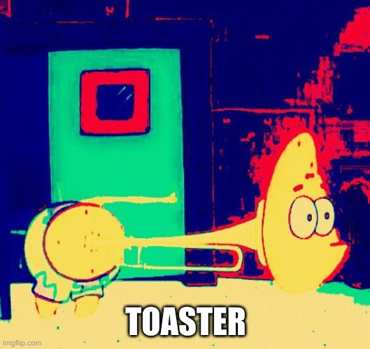 TOASTER | made w/ Imgflip meme maker