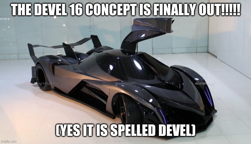 devel 16 CONCEPT | THE DEVEL 16 CONCEPT IS FINALLY OUT!!!!! (YES IT IS SPELLED DEVEL) | made w/ Imgflip meme maker