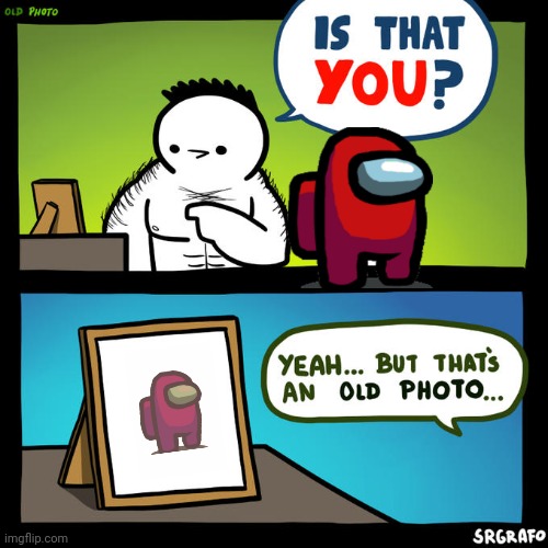 yep | image tagged in is that you yeah but that's an old photo,among us | made w/ Imgflip meme maker