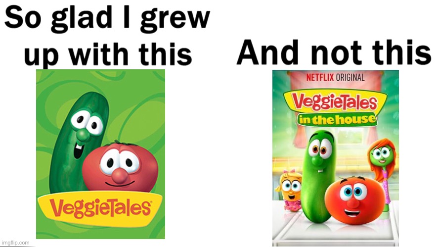 Veggietales | image tagged in so glad i grew up with this | made w/ Imgflip meme maker