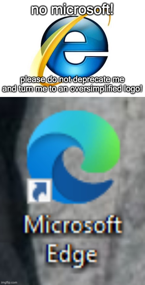 no microsoft! please do not deprecate me and turn me to an oversimplified logo! | image tagged in memes,internet explorer,chrome downloader | made w/ Imgflip meme maker