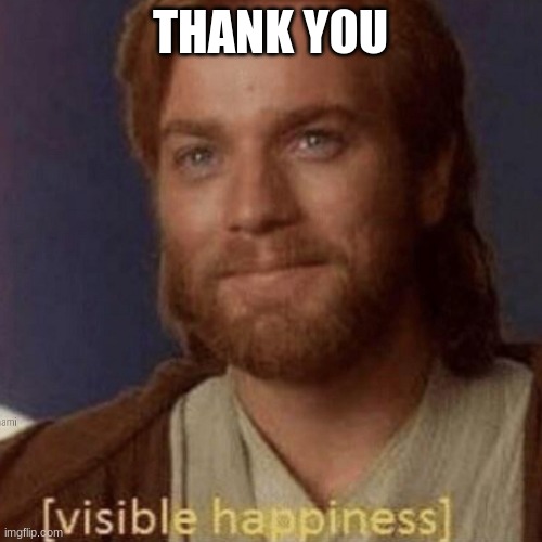 Visible Happiness | THANK YOU | image tagged in visible happiness | made w/ Imgflip meme maker