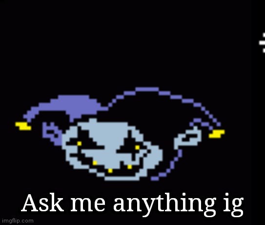No NSFW please | Ask me anything ig | image tagged in jevil derp | made w/ Imgflip meme maker