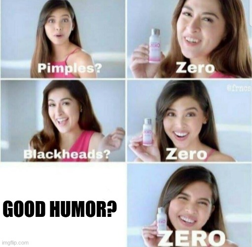 Pimples, Zero! | GOOD HUMOR? | image tagged in pimples zero | made w/ Imgflip meme maker
