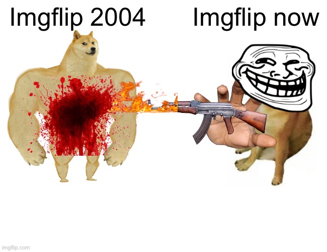 Buff Doge vs. Cheems | Imgflip 2004; Imgflip now | image tagged in memes | made w/ Imgflip meme maker
