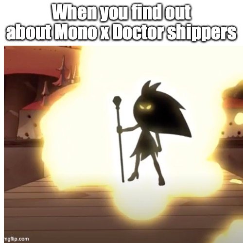 Little Nightmares Ships | When you find out about Mono x Doctor shippers | image tagged in memes | made w/ Imgflip meme maker