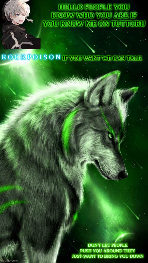 also i'm new here ^^ | HELLO PEOPLE YOU KNOW WHO YOU ARE IF YOU KNOW ME ON TUTTURU; IF YOU WANT WE CAN TALK | image tagged in rockpoison announcement | made w/ Imgflip meme maker