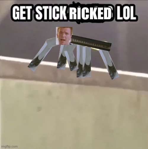 Get Stick Ricked lol | RICKED | image tagged in get stick bugged lol,rick astley | made w/ Imgflip meme maker