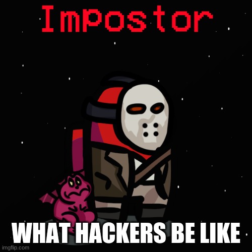 First meme = hacks | WHAT HACKERS BE LIKE | image tagged in funny memes | made w/ Imgflip meme maker