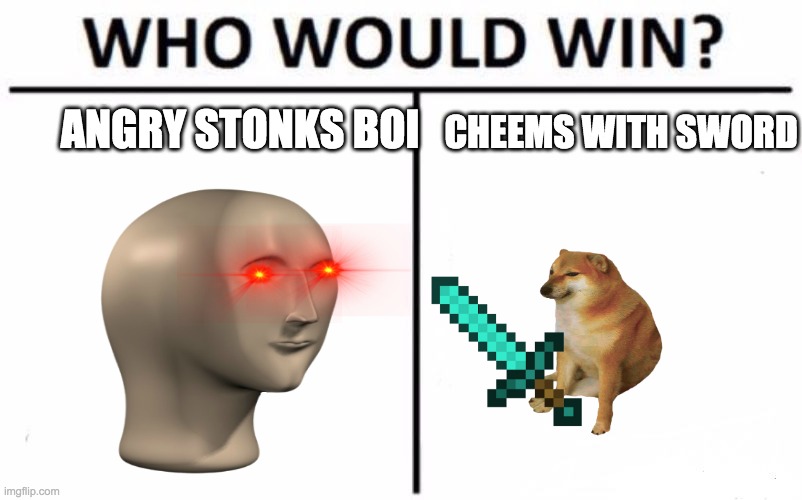 Who Would Win? Meme | ANGRY STONKS BOI; CHEEMS WITH SWORD | image tagged in memes,who would win | made w/ Imgflip meme maker