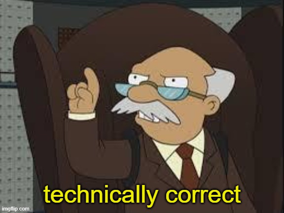 Technically Correct | technically correct | image tagged in technically correct | made w/ Imgflip meme maker