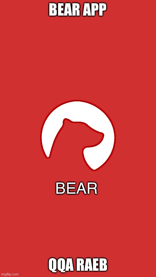 Bear appqqa raeB | BEAR APP; BEAR; QQA RAEB | made w/ Imgflip meme maker