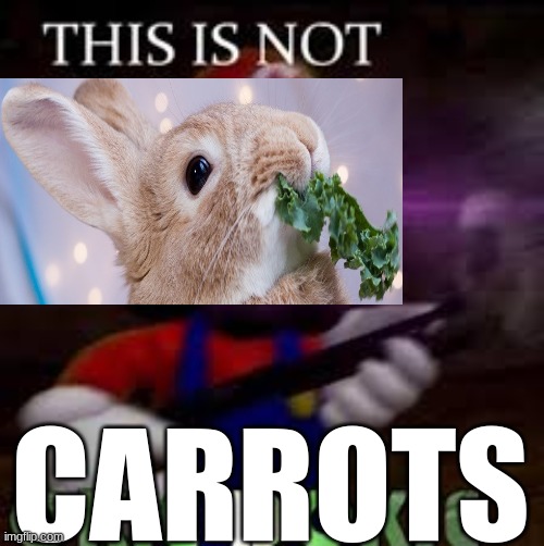 so cute <3 | CARROTS | image tagged in this is not okie dokie | made w/ Imgflip meme maker