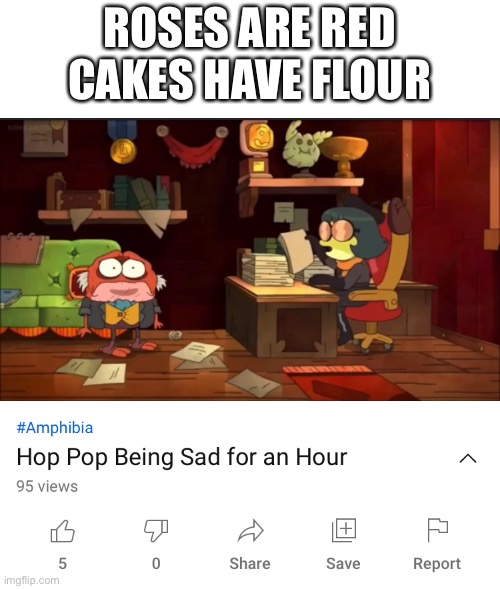 what am i watching lol | ROSES ARE RED
CAKES HAVE FLOUR | image tagged in memes,funny,youtube,poetry | made w/ Imgflip meme maker