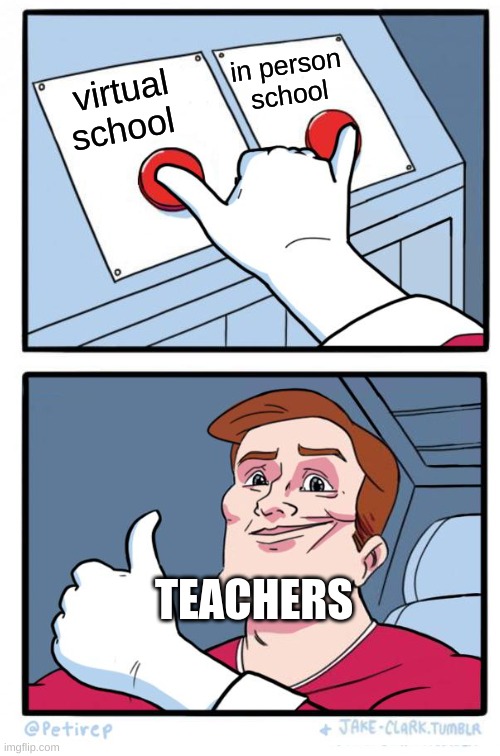 in person school; virtual school; TEACHERS | made w/ Imgflip meme maker