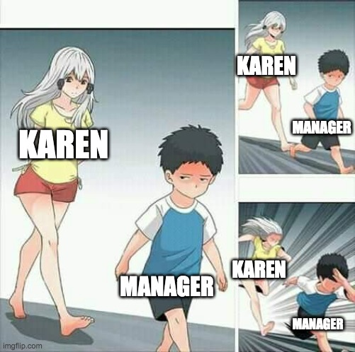 Anime boy running | KAREN; MANAGER; KAREN; MANAGER; KAREN; MANAGER | image tagged in anime boy running | made w/ Imgflip meme maker