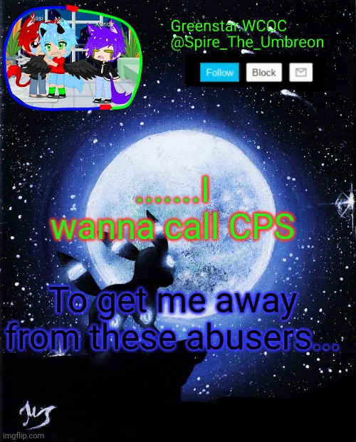 Spire announcement (Greenstar.WCOC) | .......I wanna call CPS; To get me away from these abusers... | image tagged in spire announcement greenstar wcoc | made w/ Imgflip meme maker