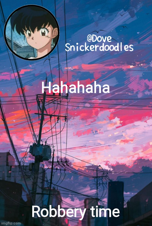 Announcement | Hahahaha; Robbery time | image tagged in announcement | made w/ Imgflip meme maker