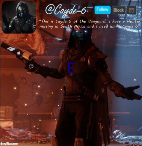 Cayde-6 Announcement Template | E | image tagged in cayde-6 announcement template | made w/ Imgflip meme maker