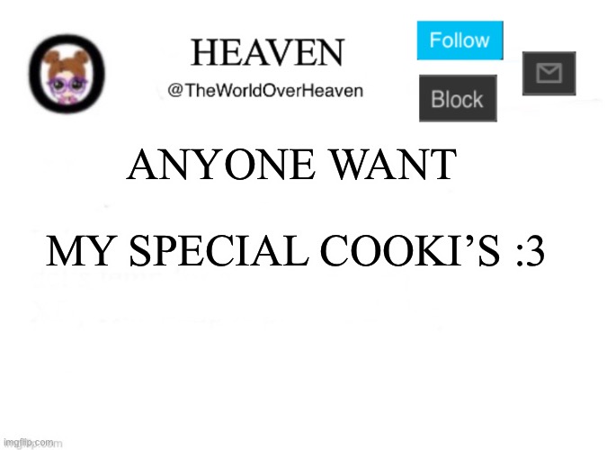 Be happy and have a cooki :3 | ANYONE WANT; MY SPECIAL COOKI’S :3 | image tagged in heaven template | made w/ Imgflip meme maker