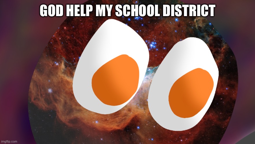 GOD HELP MY SCHOOL DISTRICT | made w/ Imgflip meme maker