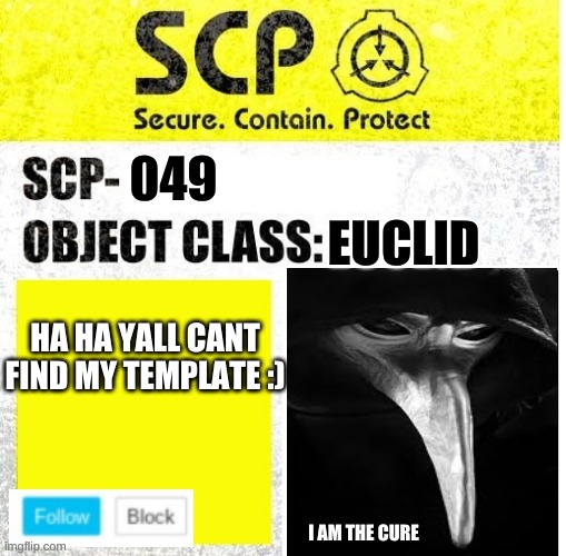 :) haha | HA HA YALL CANT FIND MY TEMPLATE :) | image tagged in scp_049 temp | made w/ Imgflip meme maker