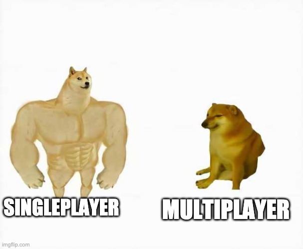 Strong dog vs weak dog | SINGLEPLAYER; MULTIPLAYER | image tagged in strong dog vs weak dog | made w/ Imgflip meme maker