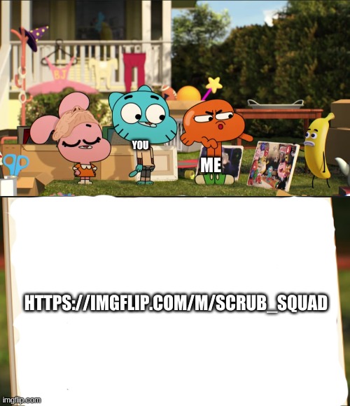 https://imgflip.com/m/Scrub_Squad JOIN ME | ME; YOU; HTTPS://IMGFLIP.COM/M/SCRUB_SQUAD | image tagged in darwin pointing at picture | made w/ Imgflip meme maker