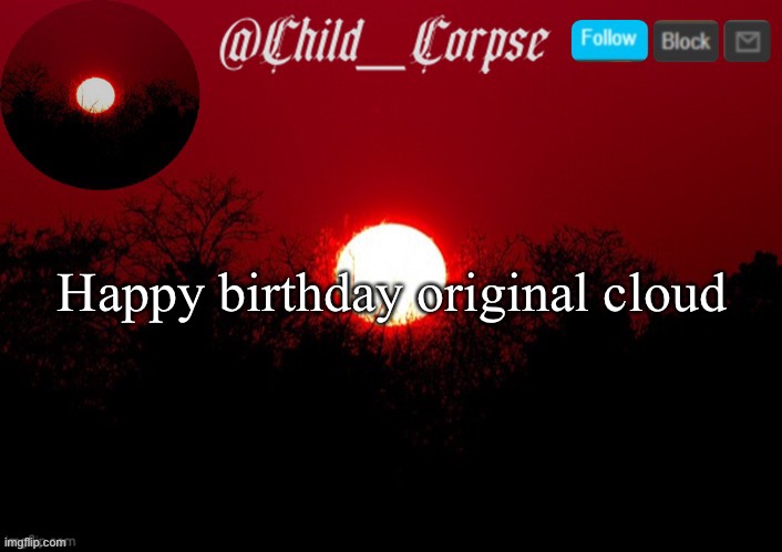 Child_Corpse announcement template | Happy birthday original cloud | image tagged in child_corpse announcement template | made w/ Imgflip meme maker