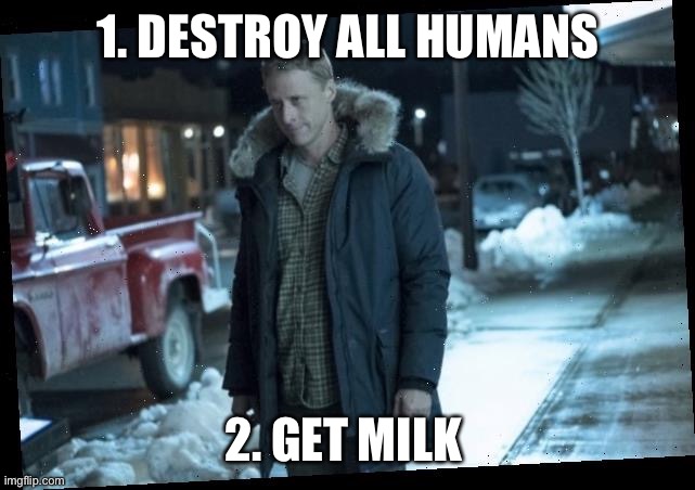 To Do List | 1. DESTROY ALL HUMANS; 2. GET MILK | image tagged in resident alien | made w/ Imgflip meme maker