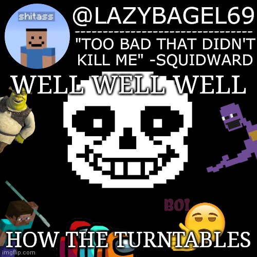 WELL WELL WELL; HOW THE TURNTABLES | image tagged in announcement thing 5 | made w/ Imgflip meme maker