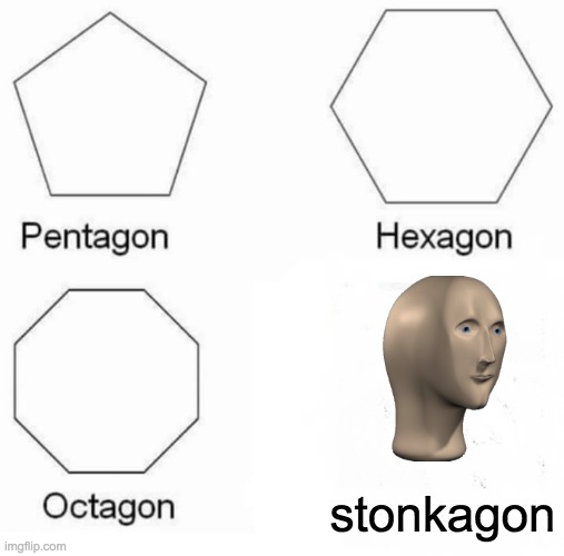 Pentagon Hexagon Octagon | stonkagon | image tagged in memes,pentagon hexagon octagon | made w/ Imgflip meme maker