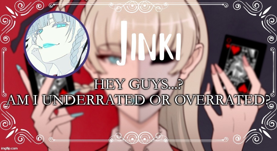 kirari Temp | HEY GUYS...?
AM I UNDERRATED OR OVERRATED? | image tagged in kirari temp | made w/ Imgflip meme maker