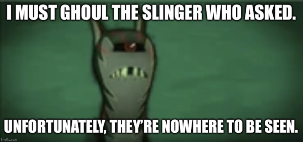 The Slinger who asked | image tagged in the slinger who asked | made w/ Imgflip meme maker