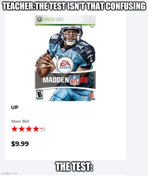 Madden but up | TEACHER:THE TEST ISN'T THAT CONFUSING; THE TEST: | image tagged in madden,up,xbox 360,confusing test | made w/ Imgflip meme maker