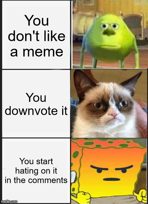 People when you do these things | You don't like a meme; You downvote it; You start hating on it in the comments | image tagged in memes,panik kalm panik | made w/ Imgflip meme maker