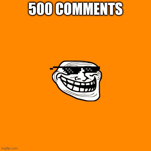 500 comments | 500 COMMENTS | image tagged in memes,blank transparent square | made w/ Imgflip meme maker