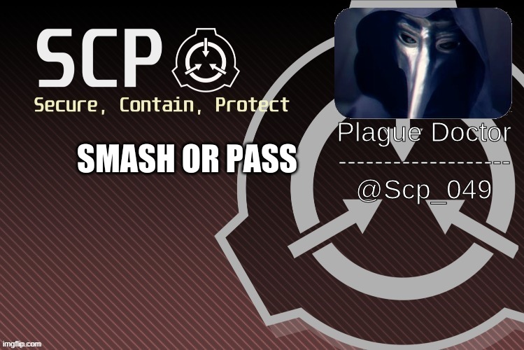 boredom go brrr | SMASH OR PASS | image tagged in scp_049 announce | made w/ Imgflip meme maker