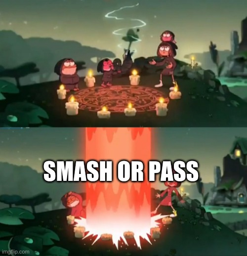 e | SMASH OR PASS | image tagged in summoning the ancient one | made w/ Imgflip meme maker