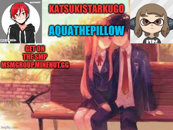 KatsukiStarkugoXAquathepillow | GET ON THE SMP
MSMGROUP.MINEHUT.GG | image tagged in katsukistarkugoxaquathepillow | made w/ Imgflip meme maker